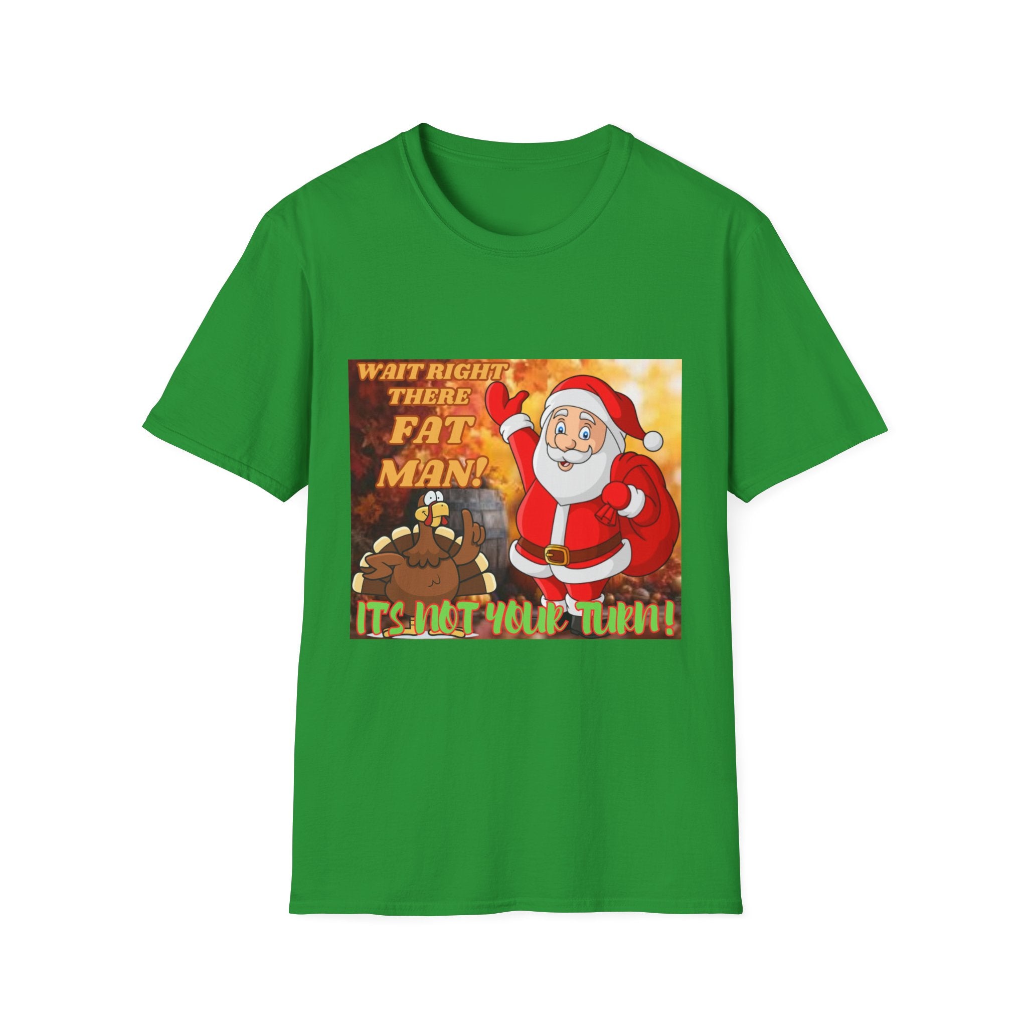 Wait Right There Fat Man It's Not Your Turn Unisex Softstyle T-Shirt