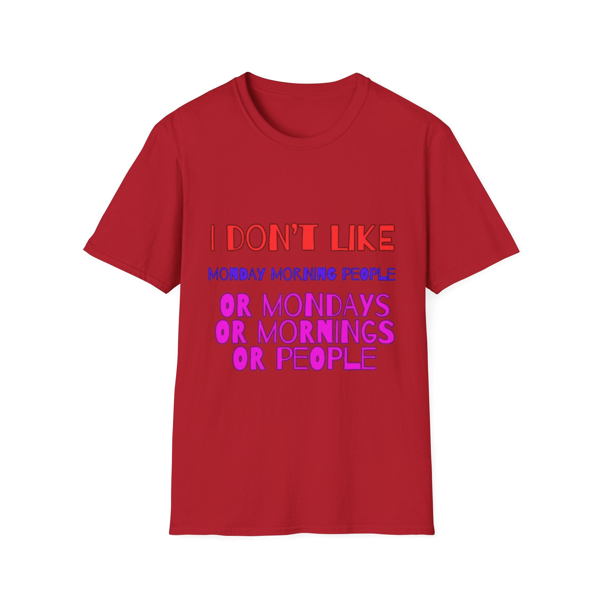 I Don't Like Mondays, Mornings, People Unisex  Softstyle T-Shirt