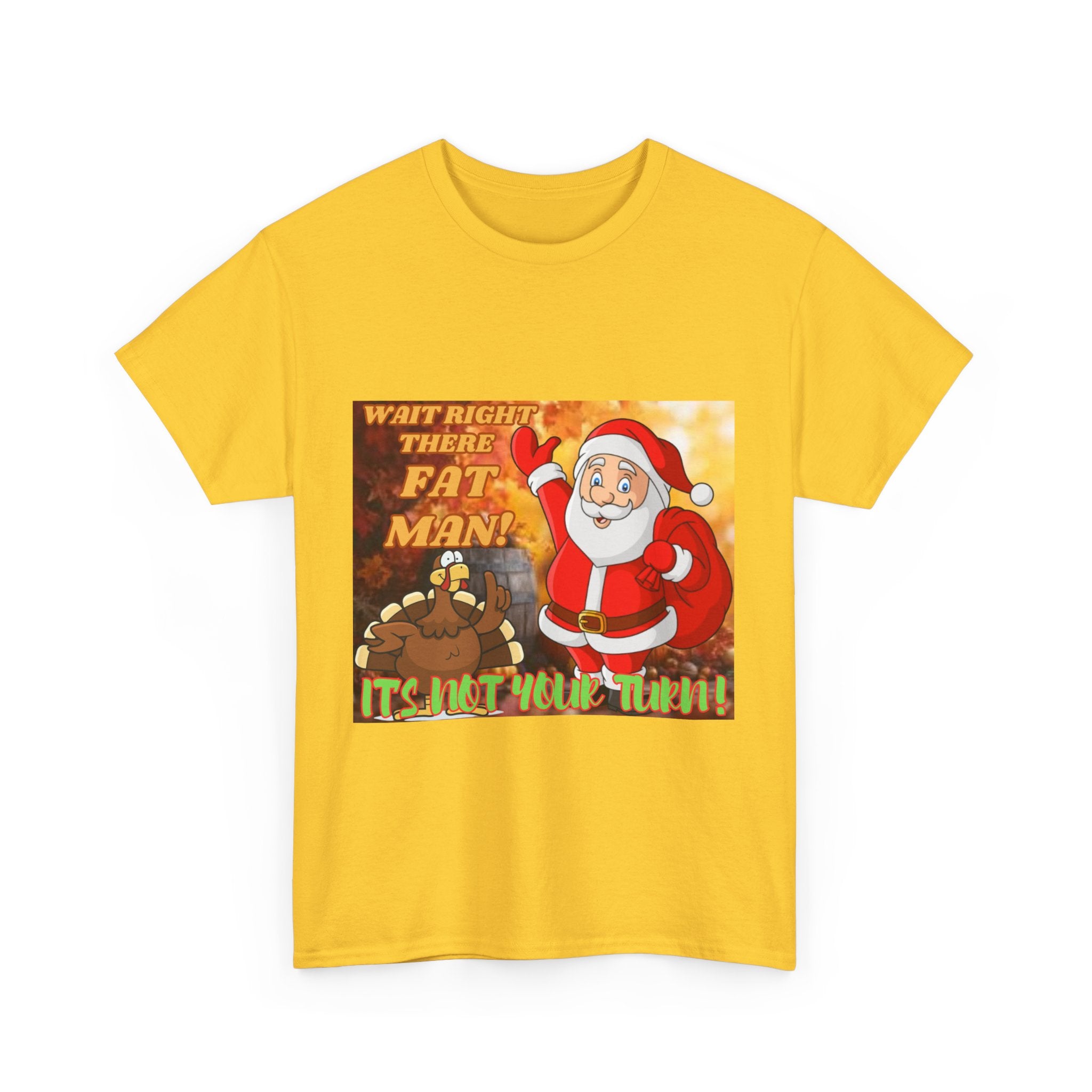 Wait Right There Fat Man It's Not Your Turn Unisex Heavy Cotton T-Shirt