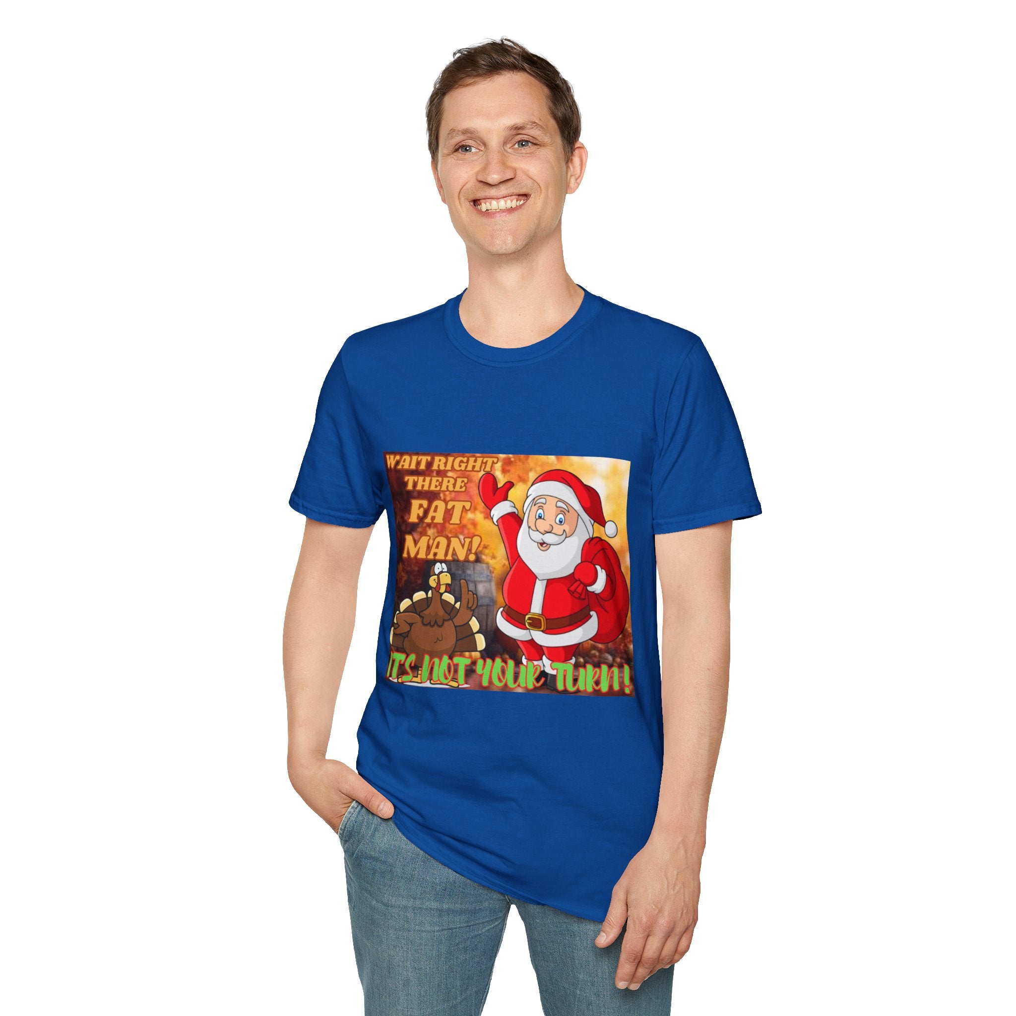 Wait Right There Fat Man It's Not Your Turn Unisex Softstyle T-Shirt