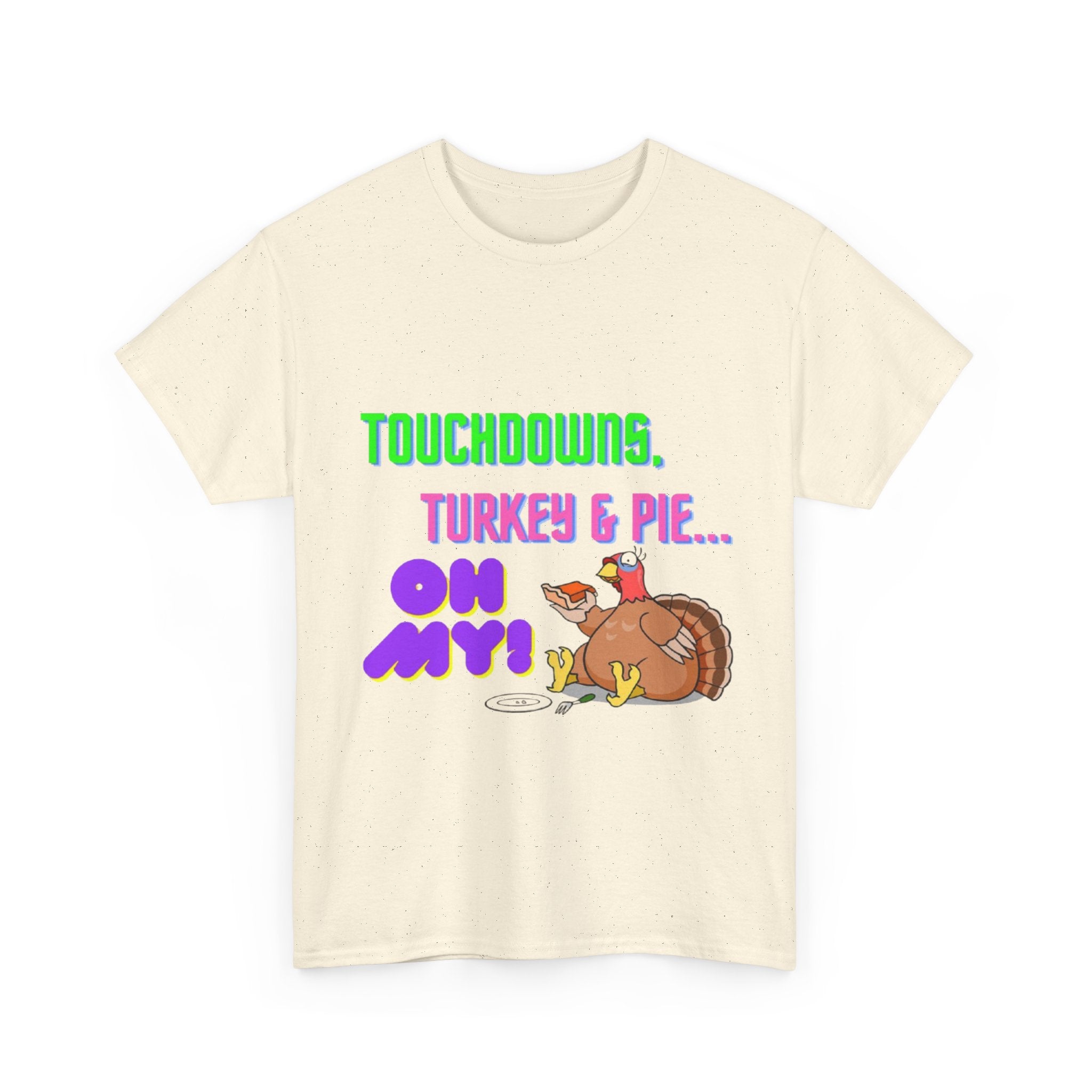 Touchdowns, Turkey & Pie Oh My! Unisex Heavy Cotton T-Shirt