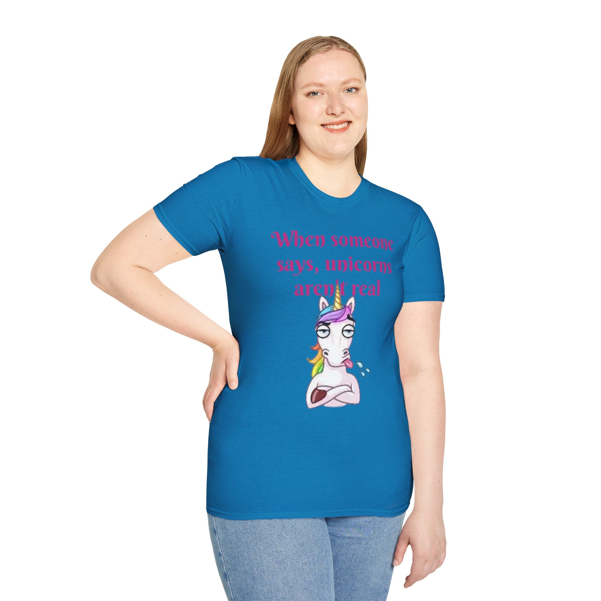 When Someone Says, Unicorns Aren't Real Unisex Softstyle T-Shirt