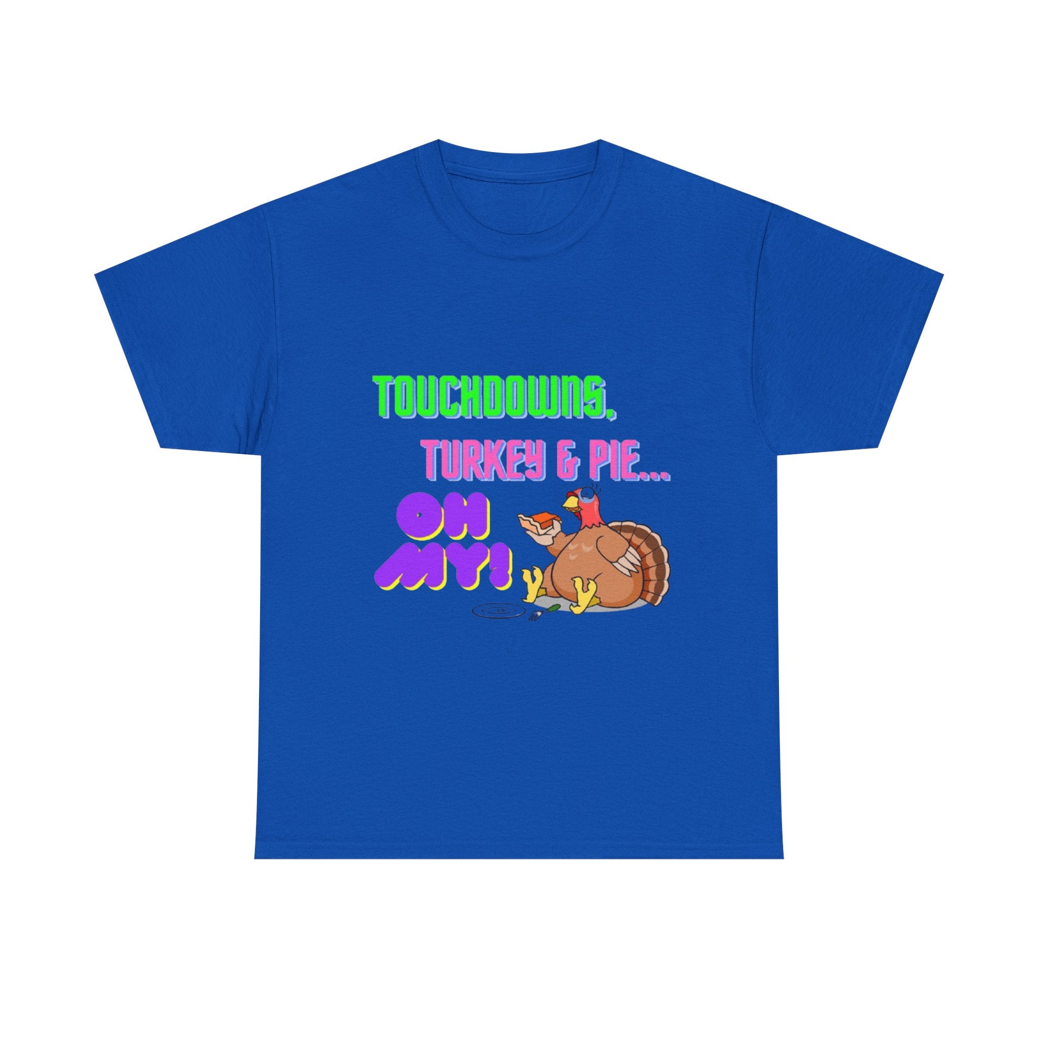 Touchdowns, Turkey & Pie Oh My! Unisex Heavy Cotton T-Shirt