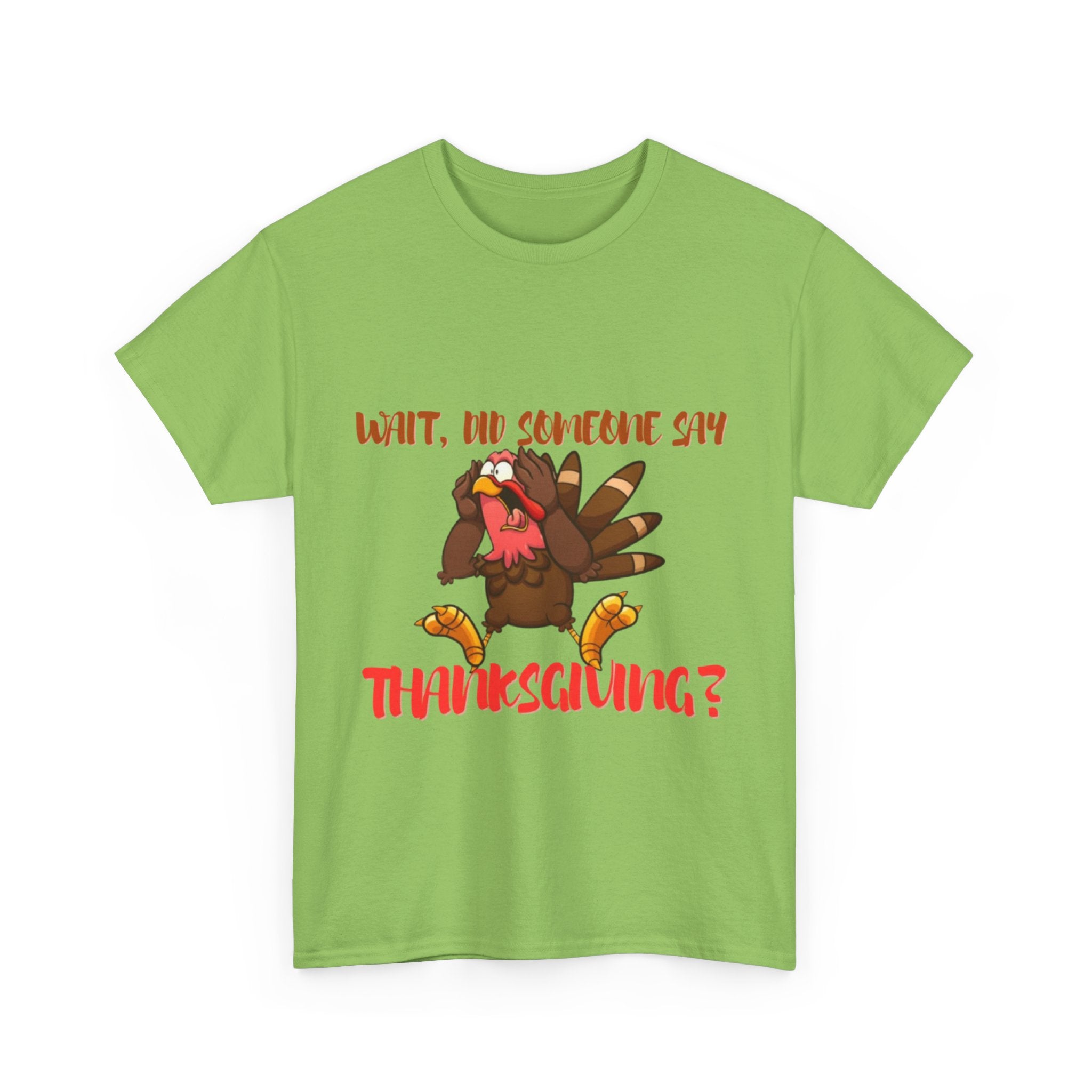 Wait, Did Someone Say Thanksgiving? Unisex Heavy Cotton T-Shirt