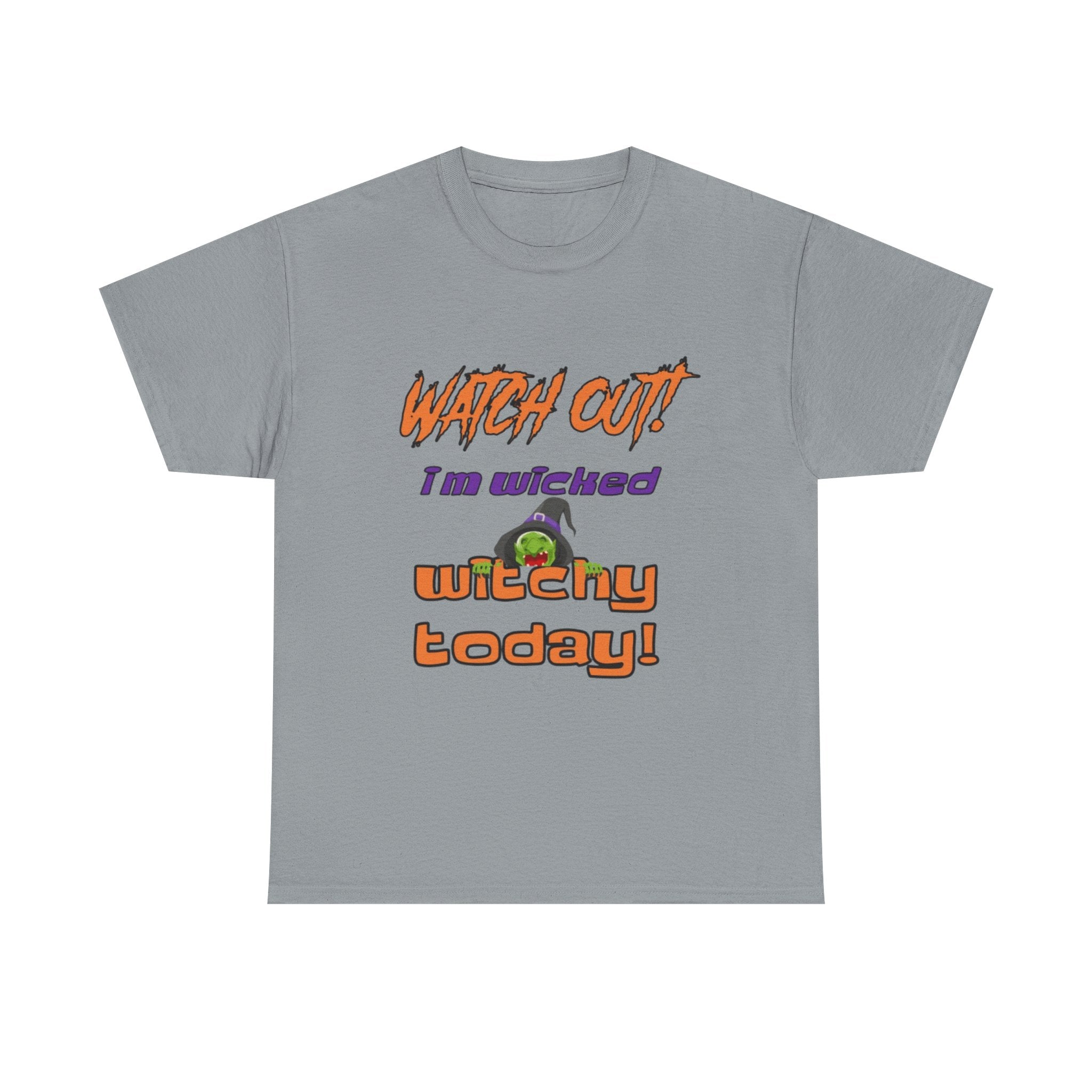 Watch Out I Am Wicked Witchy Today Unisex Heavy Cotton T-Shirt