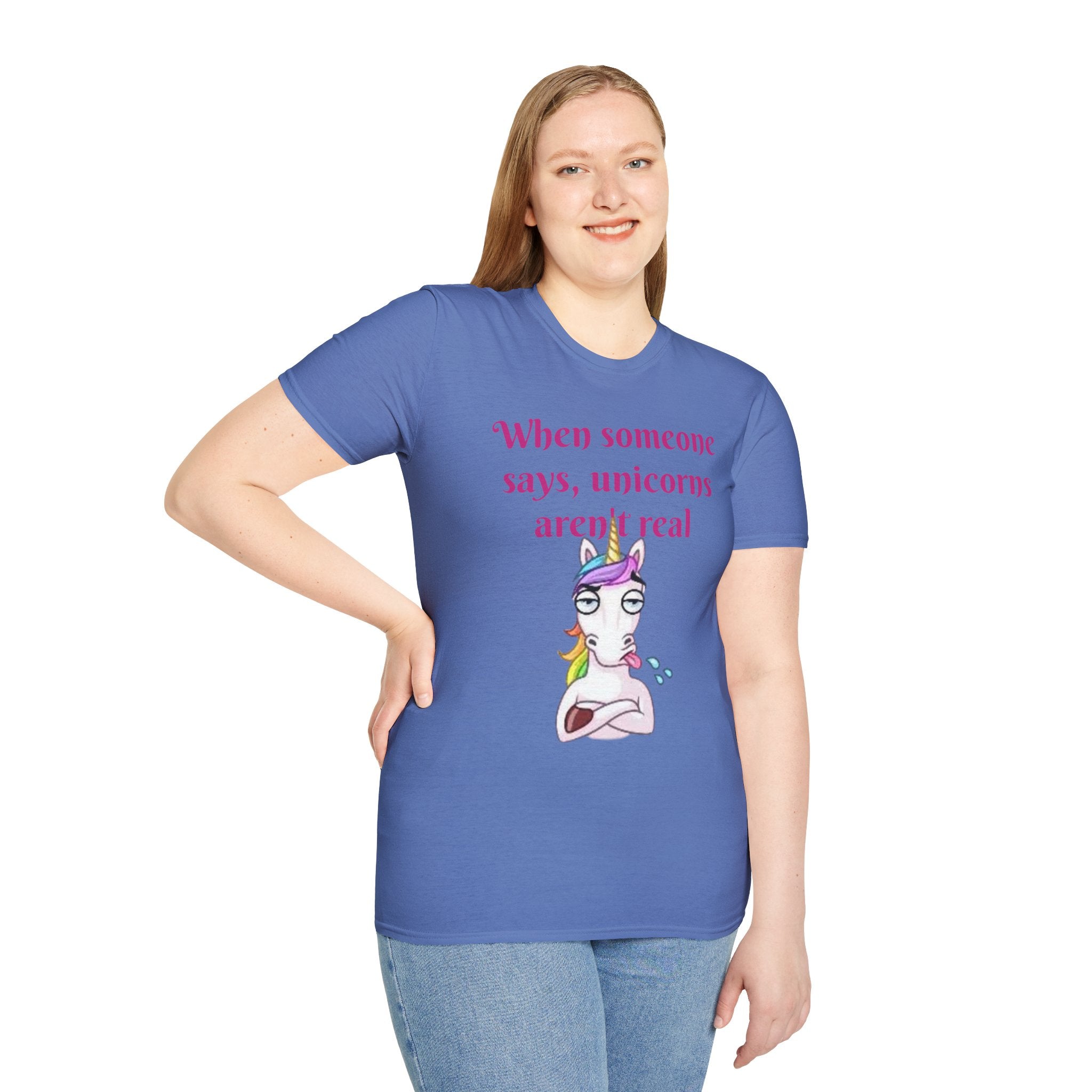 When Someone Says, Unicorns Aren't Real Unisex Softstyle T-Shirt